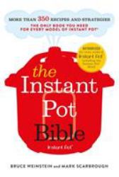 The Instant Pot Bible : The Only Book You Need for Every Model of Instant Pot - with 300+ Recipes