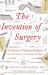 The Invention of Surgery