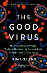 The Good Virus : The Amazing Story and Forgotten Promise of the Phage