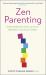 Zen Parenting : Understanding Ourselves So We Can Take Better Care of Our Children