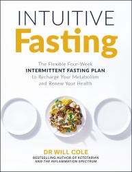 Intuitive Fasting : The Flexible Four-Week Intermittent Fasting Plan to Recharge Your Metabolism and Renew Your Health