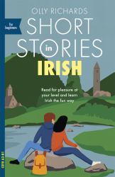 Short Stories in Irish for Beginners : Read for Pleasure at Your Level, Expand Your Vocabulary and Learn Irish the Fun Way!