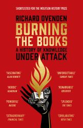 Burning the Books: RADIO 4 BOOK of the WEEK : A History of Knowledge under Attack