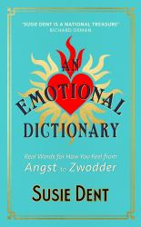 An Emotional Dictionary : Real Words for How You Feel, from Angst to Zwodder