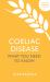 Coeliac Disease : What You Need to Know