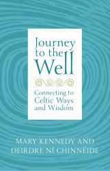 Journey to the Well : Connecting to Celtic Ways and Wisdom