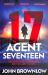 Agent Seventeen : Last Man Standing the Most Intense and Thrilling Read of 2022, for Fans of Jason Bourne and James Bond