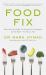 Food Fix : How to Save Our Health, Our Economy, Our Communities and Our Planet One Bite at a Time