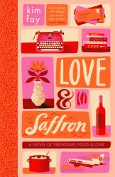 Love and Saffron : A Novel of Friendship, Food, and Love