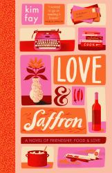 Love and Saffron : A Novel of Friendship, Food, and Love