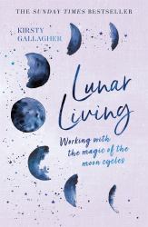 Lunar Living : Working with the Magic of the Moon Cycles