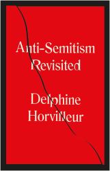 Anti-Semitism Revisited : How the Jews Made Sense of Hatred