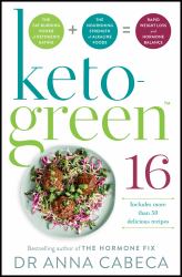 Keto Green 16 : Harness the Combined Fat-Burning Power of Ketogenic Eating + the Nourishing Strength of Alkaline Foods for Rapid Weight Loss and Hormone Balance