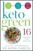 Keto Green 16 : Harness the Combined Fat-Burning Power of Ketogenic Eating + the Nourishing Strength of Alkaline Foods for Rapid Weight Loss and Hormone Balance