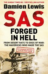 SAS Forged in Hell : From Desert Rats to Dogs of War