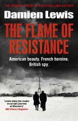 The Flame of Resistance : American Beauty. French Hero. British Spy