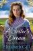 A Sister's Dream : A Moving and Uplifting Emotional Saga from the Author of an Orphan's Wish