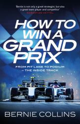 How to Win a Grand Prix : From Pit Lane to Podium - the Inside Track