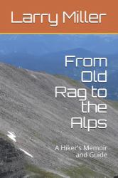 From Old Rag to the Alps : A Hiker's Memoir and Guide