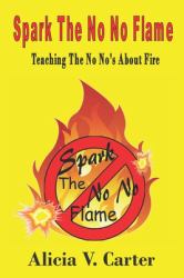 Spark the No No Flame : Teaching the No No's about Fire