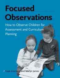 Focused Observations : How to Observe Children for Assessment and Curriculum Planning