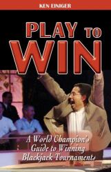 Play to Win : A World Champion's Guide to Winning Blackjack Tournaments