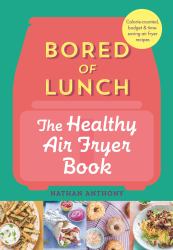 Bored of Lunch : The Healthy Air Fryer Book