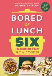 Bored of Lunch Six Ingredient Slow Cooker : All New Easy Calorie-Counted Recipes