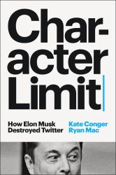 Character Limit : How Elon Musk Broke Twitter