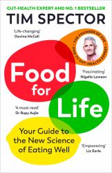 Food for Life : The New Science of Eating Well, by the #1 Bestselling Author of SPOON-FED