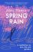 Spring Rain : A Wise and Life-Affirming Memoir about How Gardens Can Help Us Heal