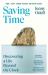 Saving Time : Discovering a Life Beyond the Clock (the NEW YORK TIMES BESTSELLER)