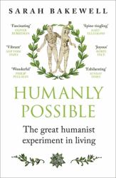 Humanly Possible : Seven Hundred Years of Humanist Freethinking, Enquiry and Hope