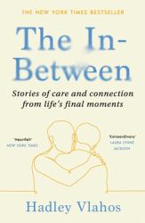 The In-Between : Unforgettable Encounters During Life's Final Moments - the NEW YORK TIMES BESTSELLER