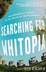 Searching for Whitopia : An Improbable Journey to the Heart of White America