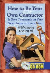 How to Be Your Own Contractor and Save Thousands on Your New House or Renovation : While Keeping Your Day Job