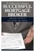 The Complete Guide to Becoming a Successful Mortgage Broker : Insider Secrets You Need to Know