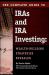 Complete Guide to IRAs and IRA Investing : Wealth-Building Strategies Revealed