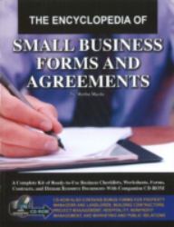 The Encyclopedia of Small Business Forms and Agreements : A Complete Kit of Ready-to-Use Business Checklists, Worksheets, Forms, Contracts, and Human Resource Documents