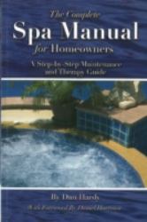 The Complete Spa Manual for Homeowners : A Step-by-Step Maintenance and Therapy Guide