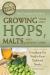 The Complete Guide to Growing Your Own Hops, Malts, and Brewing Herbs : Everything You Need to Know Explained Simply