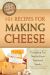 101 Recipes for Making Cheese : Everything You Need to Know Explained Simply