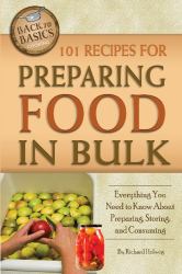 101 Recipes for Preparing Food in Bulk : Everything You Need to Know about Preparing, Storing, and Consuming with Companion CD-ROM