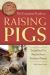 The Complete Guide to Raising Pigs : Everything You Need to Know Explained Simply