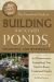 The Complete Guide to Building Backyard Ponds, Fountains, and Waterfalls for Homeowners : Everything You Need to Know Explained Simply