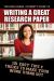 The High School Student's Guide to Writing a Great Research Paper : 101 Easy Tips and Tricks to Make Your Work Stand Out