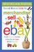 How and Where to Locate the Merchandise to Sell on EBay : Insider Information You Need to Know from the Experts Who Do It Every Day