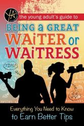 Being a Great Waiter or Waitress : Everything You Need to Know to Earn Better Tips