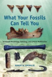 What Your Fossils Can Tell You : Vertebrate Morphology, Pathology, and Cultural Modification