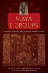 Maya e Groups : Calendars, Astronomy, and Urbanism in the Early Lowlands